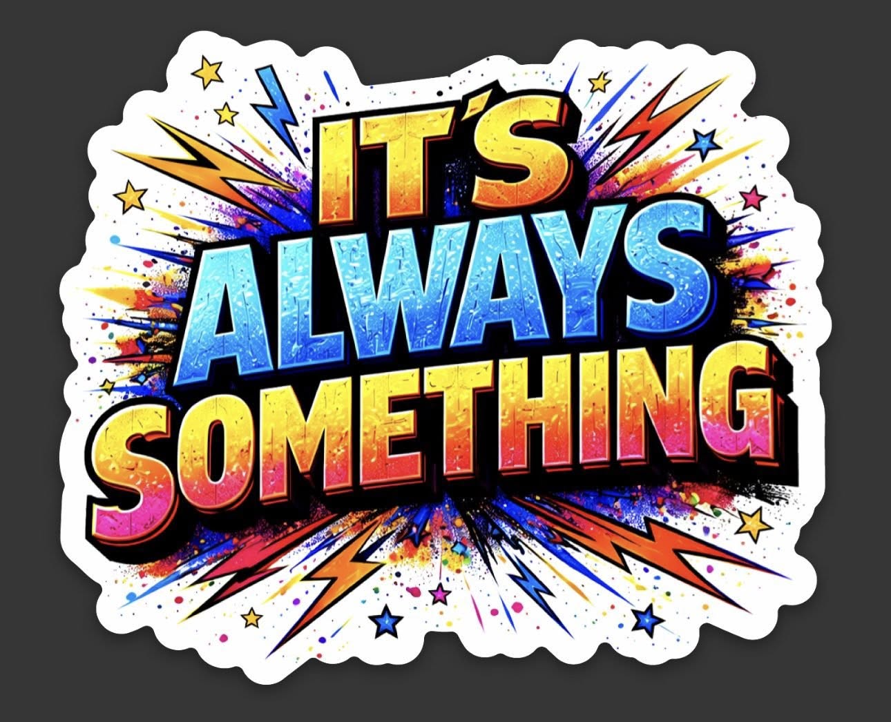 Its Always Something C - sticker