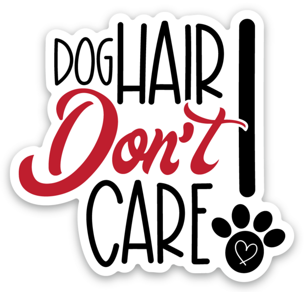 Dog Hair Don't Care 3x3 sticker