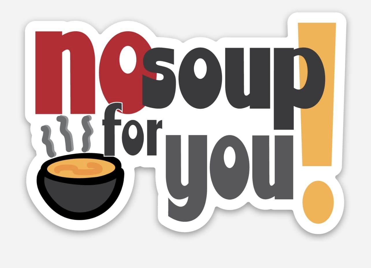 No Soup for You