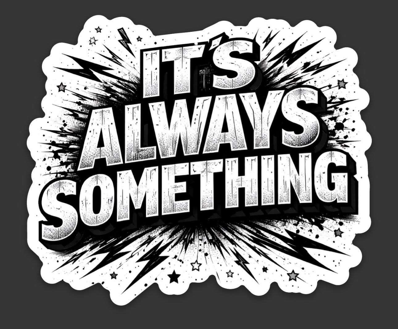 Its Always Something BW - sticker