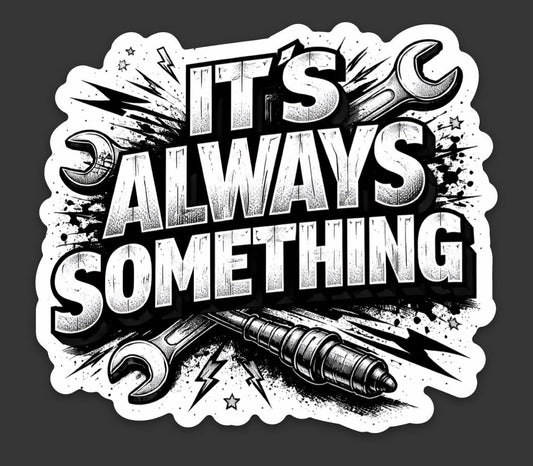 Its Always Something TOOLS - sticker