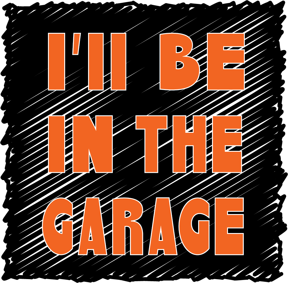 I'll Be In The Garage O Sq