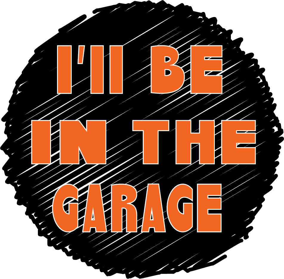 I'll Be In The Garage O Cir