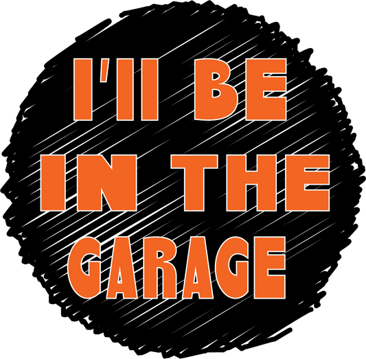 I'll Be In The Garage O Cir MAGNET