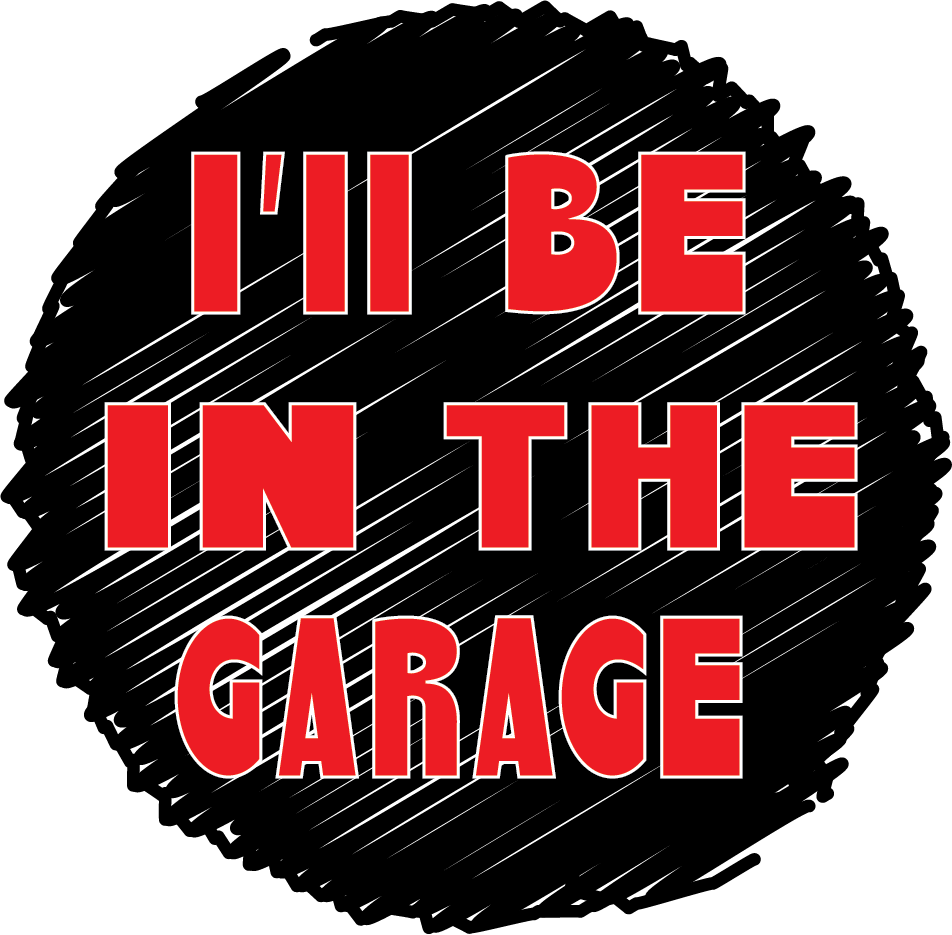 I'll Be In The Garage R Cir