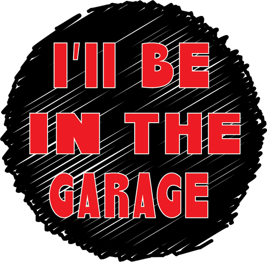 I'll Be In The Garage R Cir