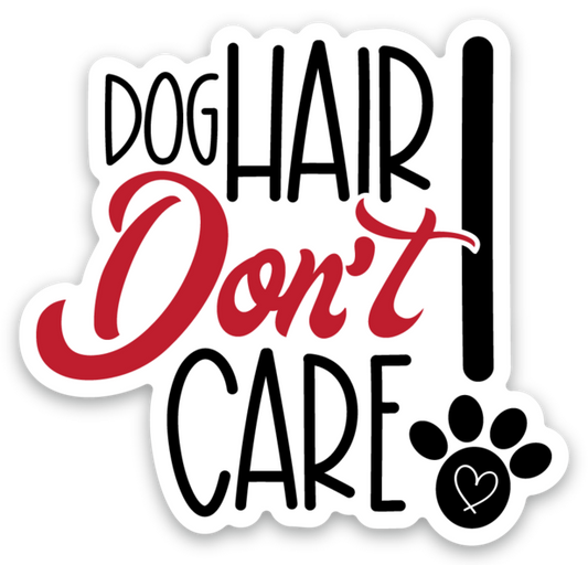 Dog Hair Don't Care 3x3 sticker