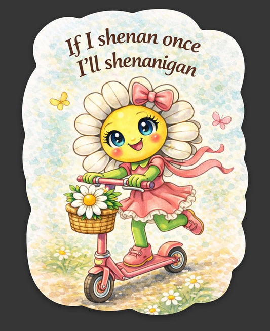 If I shenan once I’ll shenanigan - Sticker